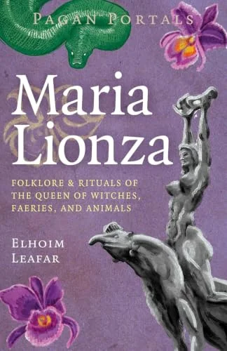 Pagan Portals - Maria Lionza: Folklore & Rituals of the Queen of Witches, Faeries, and Animas
