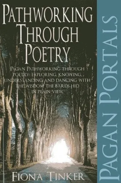 Pagan Portals - Pathworking Through Poetry: Pagan Pathworking Through Poetry: Exploring, Knowing, Understanding and Dancing with the Wisdom the Bards Tinker, Fiona