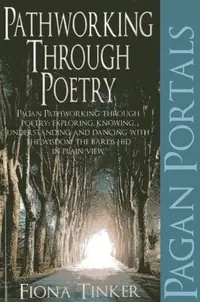 Pagan Portals - Pathworking Through Poetry: Pagan Pathworking Through Poetry: Exploring, Knowing, Understanding and Dancing with the Wisdom the Bards Tinker, Fiona — photo 2