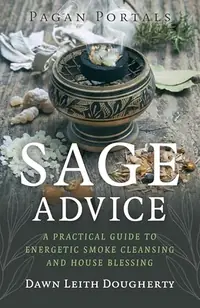 Pagan Portals - Sage Advice: A Practical Guide to Energetic Smoke Cleansing and House Blessing — photo 2