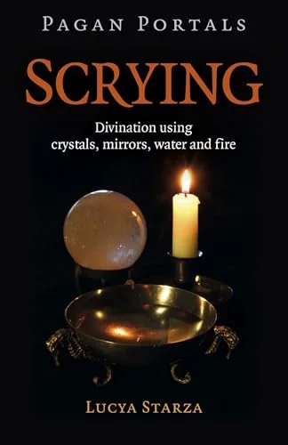 Pagan Portals - Scrying: Divination Using Crystals, Mirrors, Water and Fire
