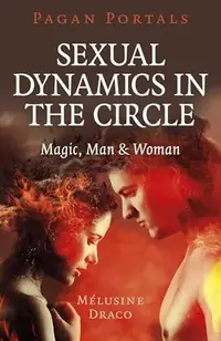 Pagan Portals - Sexual Dynamics in the Circle: Magic, Man & Woman — photo 2