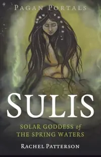 Pagan Portals - Sulis: Solar Goddess of the Spring Waters — photo 2