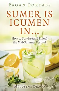 Pagan Portals - Sumer Is Icumen in: How to Survive (and Enjoy) the Mid-Summer Festival — photo 2