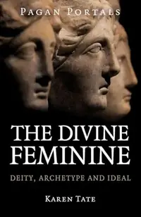 Pagan Portals - The Divine Feminine: Deity, Archetype and Ideal — photo 2