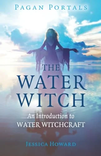 Pagan Portals - The Water Witch: An Introduction to Water Witchcraft