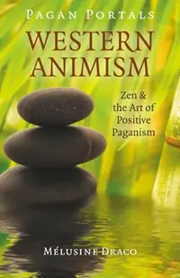 Pagan Portals - Western Animism: Zen & the Art of Positive Paganism — photo 2