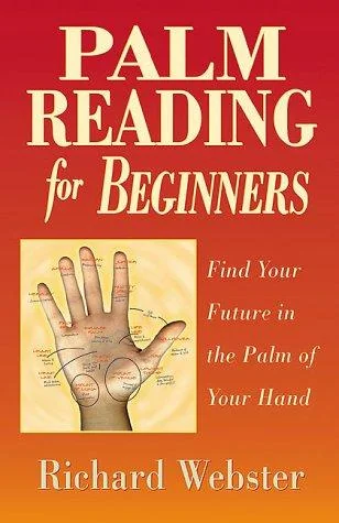 Palm Reading for Beginners: Find Your Future in the Palm of Your Hand Webster, Richard