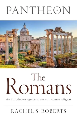 Pantheon - The Romans: An Introductory Guide to Ancient Roman Religion Roberts, Rachel S