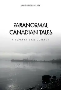 Paranormal Canadian Tales: A Supernatural Journey — photo 2