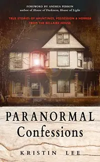 Paranormal Confessions: True Stories of Hauntings, Possession, and Horror from the Bellaire House — photo 2