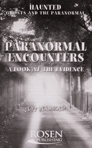 Paranormal Encounters: A Look at the Evidence Belanger, Jeff