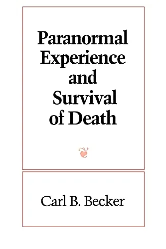 Paranormal Experience and Survival of Death Becker, Carl B