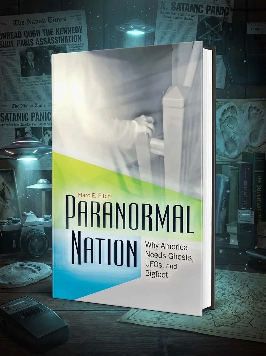 Paranormal Nation: Why America Needs Ghosts, Ufos, and Bigfoot