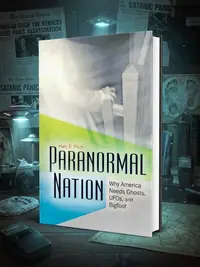 Paranormal Nation: Why America Needs Ghosts, Ufos, and Bigfoot — photo 1