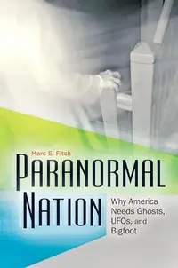 Paranormal Nation: Why America Needs Ghosts, Ufos, and Bigfoot — photo 2