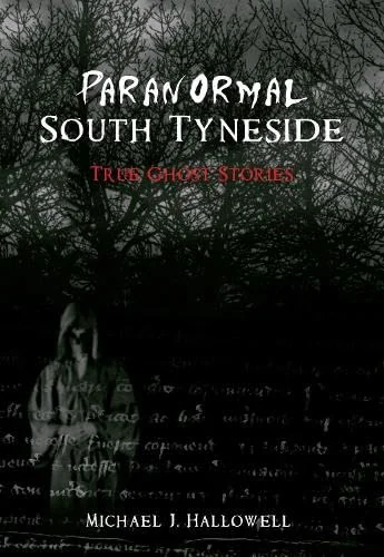 Paranormal South Tyneside Hallowell, Michael J
