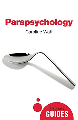 Parapsychology: A Beginner's Guide Watt, Caroline
