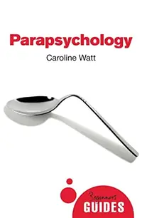 Parapsychology: A Beginner's Guide Watt, Caroline — photo 2