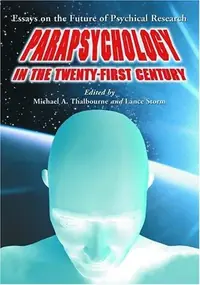 Parapsychology in the Twenty-First Century: Essays on the Future of Psychical Research — photo 2