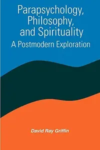 Parapsychology, Philosophy, and Spirituality: A Postmodern Exploration Griffin, David Ray — photo 2