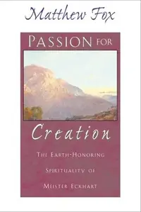 Passion for Creation: The Earth-Honoring Spirituality of Meister Eckhart — photo 2