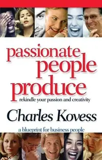 Passionate People Produce: Rekindle Your Passion and Creativity — photo 2