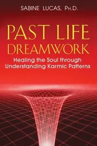 Past Life Dreamwork: Healing the Soul Through Understanding Karmic Patterns — photo 2