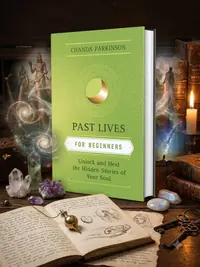 Past Lives for Beginners: Unlock and Heal the Hidden Stories of Your Soul Parkinson, Chanda — photo 1