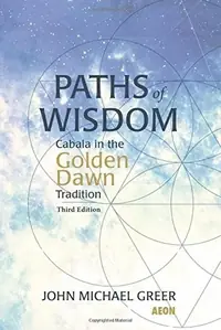 Paths of Wisdom: Cabala in the Golden Dawn Tradition: Third Edition — photo 2