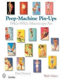 Peep-Machine Pin-Ups: 1940s-1950s Mutoscope Art Preziosi, Don — photo 2