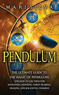Pendulum: The Ultimate Guide to the Magic of Pendulums and How to Use Them for Divination, Dowsing, Tarot Reading, Healing, and Balancing Chakras — photo 2