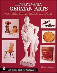 Pennsylvania German Arts: More Than Hearts, Parrots, and Tulips Richman, Irwin — photo 2