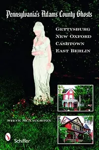 Pennsylvania's Adams County Ghosts: Gettysburg, New Oxford, Cashtown, and East Berlin — photo 2
