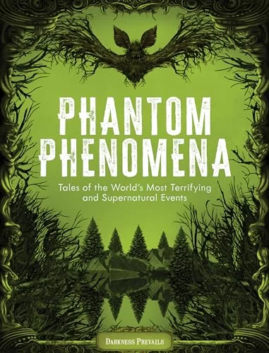 Phantom Phenomena: Tales of the World's Most Terrifying and Supernatural Events