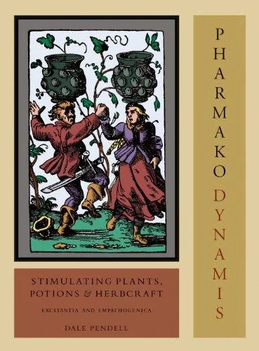 Pharmako/Dynamis: Stimulating Plants, Potions, and Herbcraft: Excitantia and Empathogenica (Updated, Revised) Pendell, Dale
