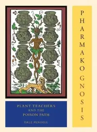 Pharmako/Gnosis, Revised and Updated: Plant Teachers and the Poison Path Pendell, Dale — photo 2