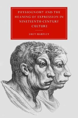 Physiognomy and the Meaning of Expression in Nineteenth-Century Culture (Revised) Hartley, Lucy
