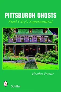Pittsburgh Ghosts: Steel City's Supernatural — photo 2