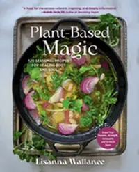 Plant-Based Magic: 120 Seasonal Recipes for Healing Body and Soul — photo 2