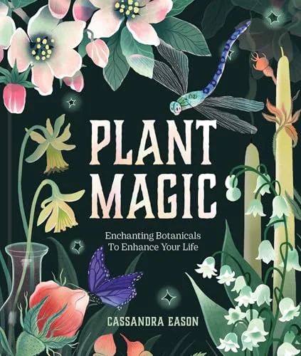 Plant Magic: Enchanting Botanicals to Enhance Your Life