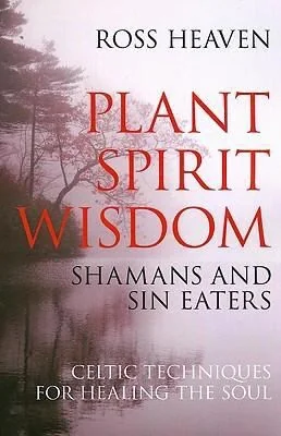 Plant Spirit Wisdom: Celtic Healing and the Power of Nature