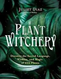 Plant Witchery: Discover the Sacred Language, Wisdom, and Magic of 200 Plants — photo 2