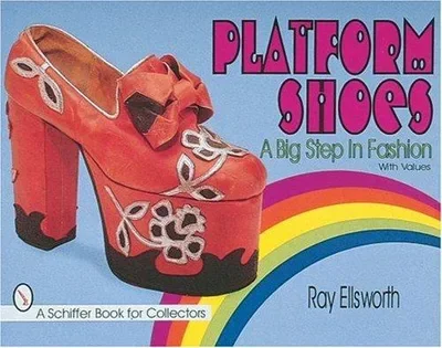 Platform Shoes: A Big Step in Fashion Ellsworth, Ray — dewey-pub:Schiffer