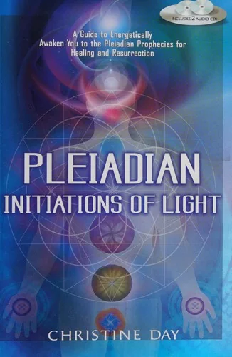 Pleiadian Initiations of Light: A Guide to Energetically Awaken You to the Pleiadian Prophecies for Healing and Resurrection