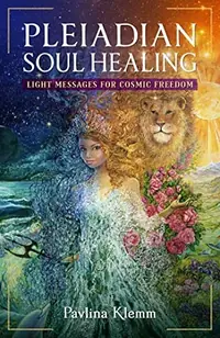 Pleiadian Soul Healing: Light Messages for Cosmic Freedom — photo 2