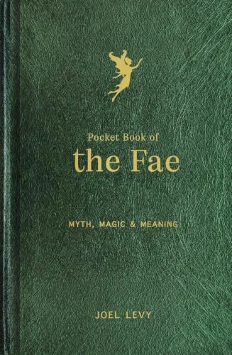 Pocket Book of the Fae: Myth, Magic & Meaning