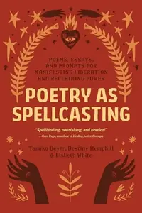 Poetry as Spellcasting: Poems, Essays, and Prompts for Manifesting Liberation and Reclaiming Power — photo 2