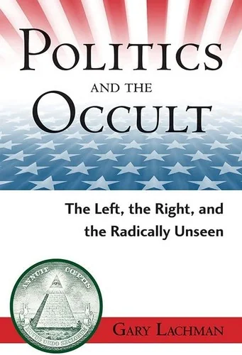 Politics and the Occult: The Left, the Right, and the Radically Unseen