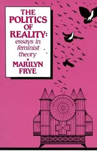 Politics of Reality: Essays in Feminist Theory Frye, Marilyn — photo 2